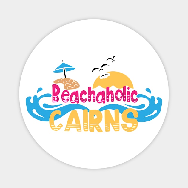 Beachaholic - my addiction to Cairns in Australia Magnet by ArtDesignDE